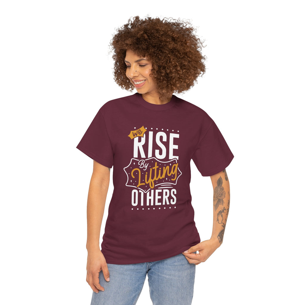 We Rise By Lifting Others T-Shirt — Inspirational Motivational Tee