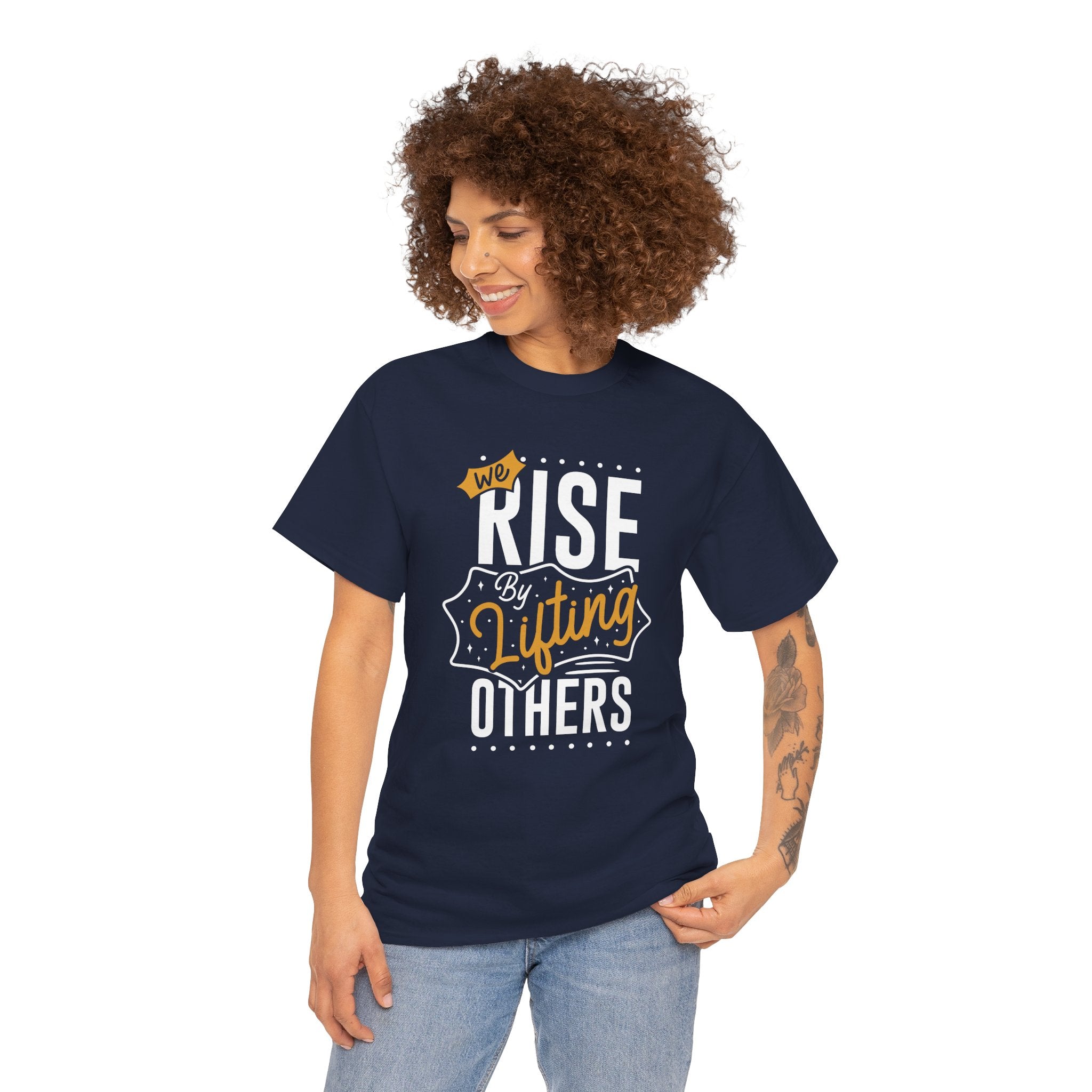We Rise By Lifting Others T-Shirt — Inspirational Motivational Tee