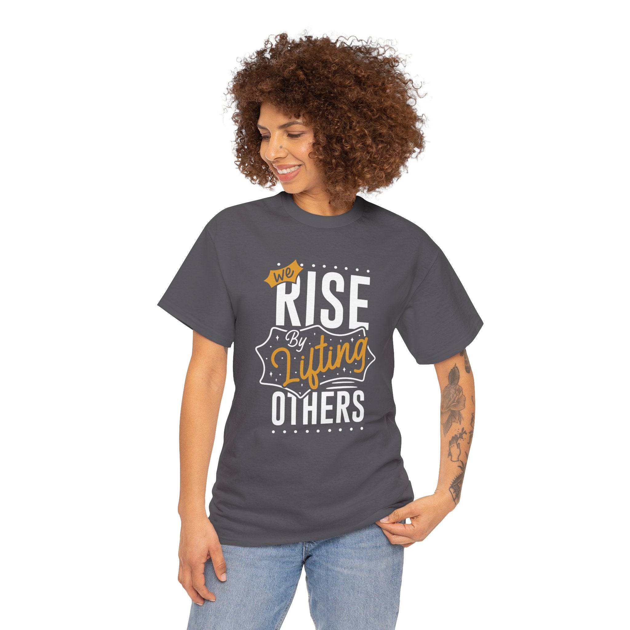 We Rise By Lifting Others T-Shirt — Inspirational Motivational Tee