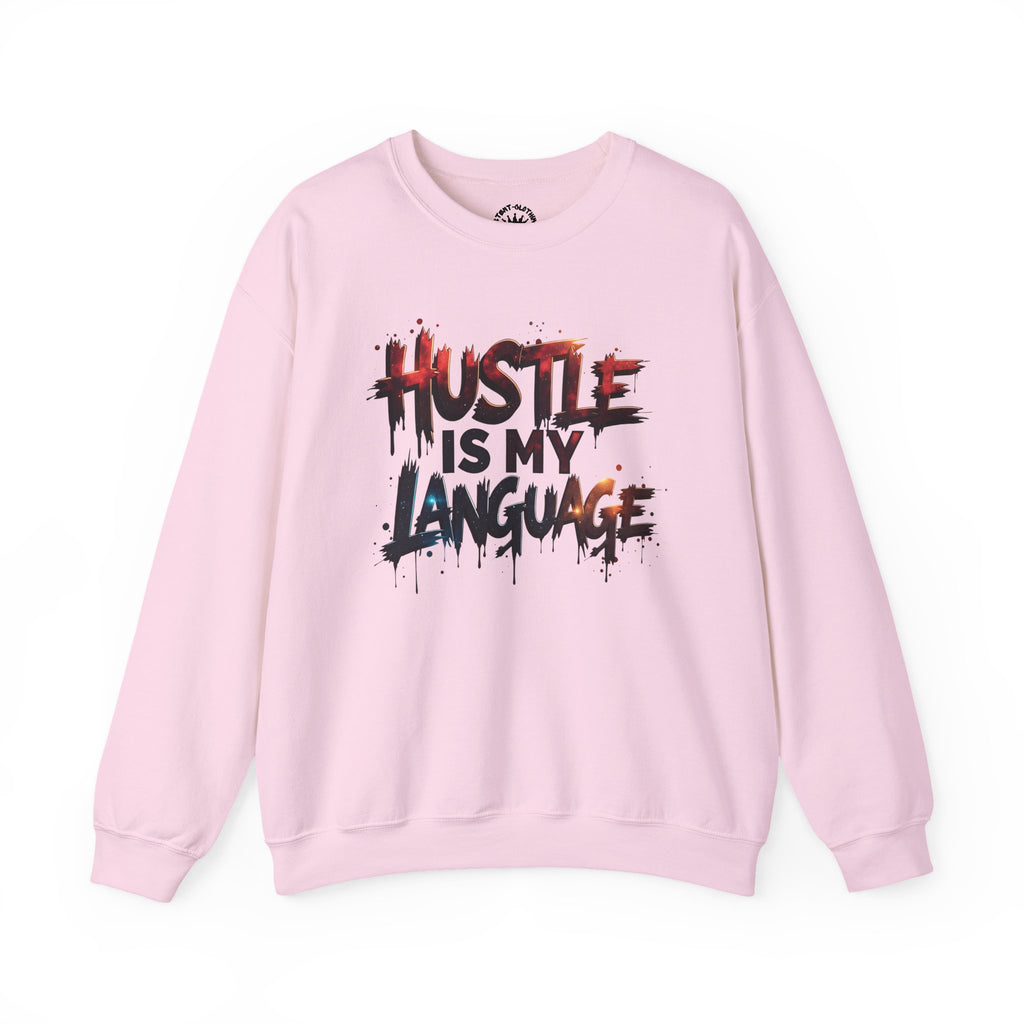 Hustle Is My Language Sweatshirt | Motivational Street Style Crewneck