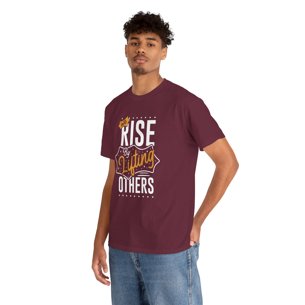 We Rise By Lifting Others T-Shirt — Inspirational Motivational Tee