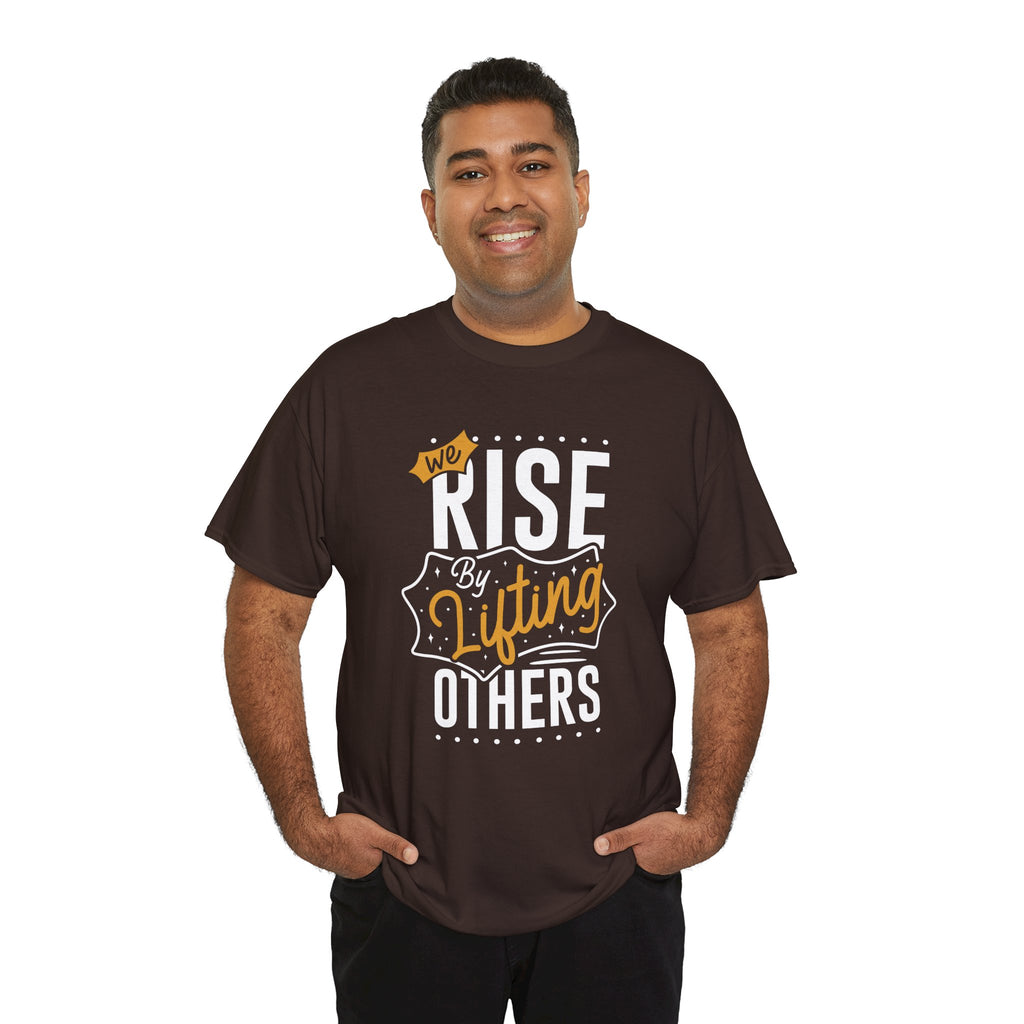 We Rise By Lifting Others T-Shirt — Inspirational Motivational Tee