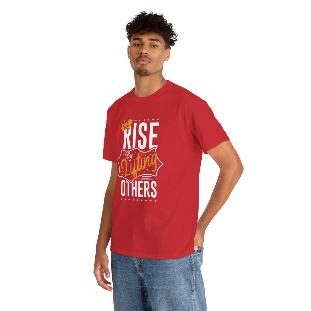 We Rise By Lifting Others T-Shirt — Inspirational Motivational Tee