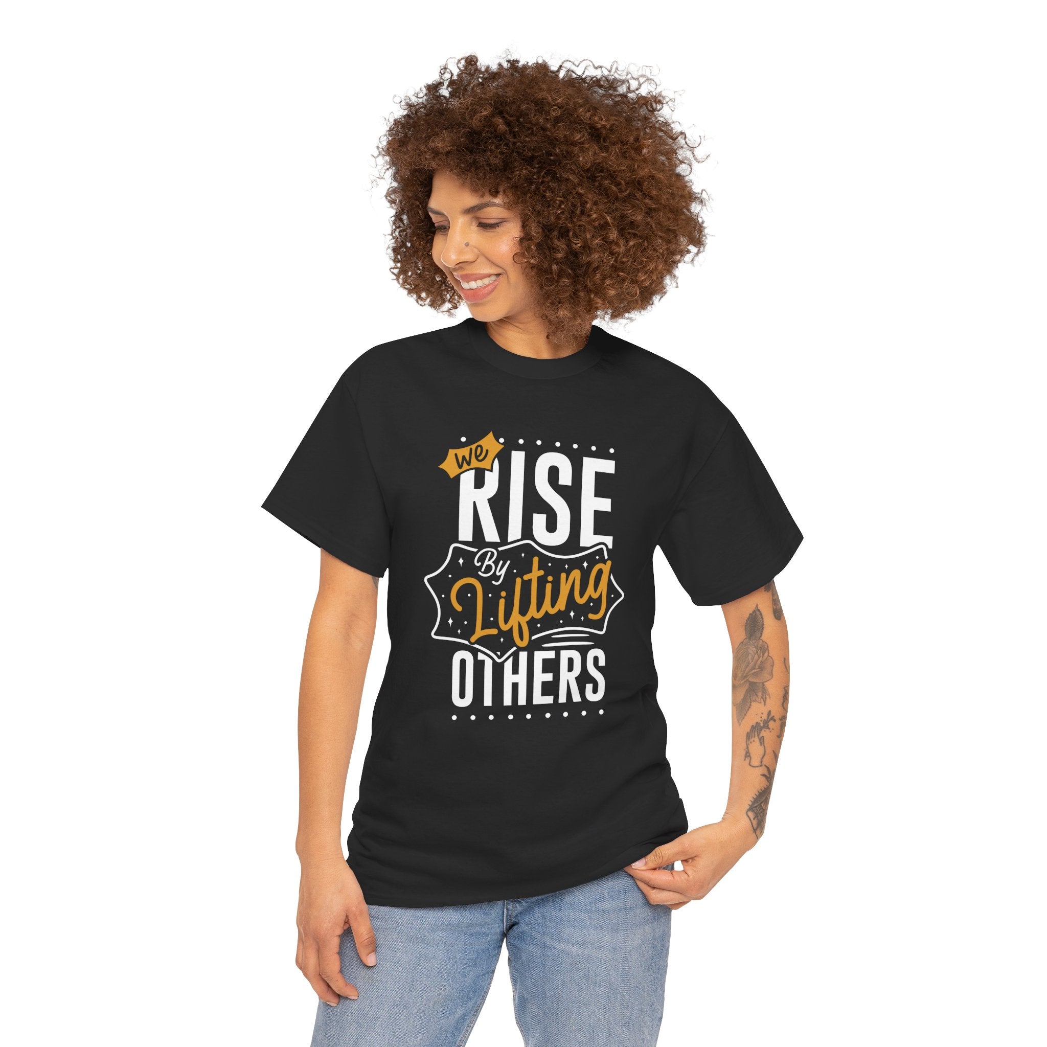 We Rise By Lifting Others T-Shirt — Inspirational Motivational Tee