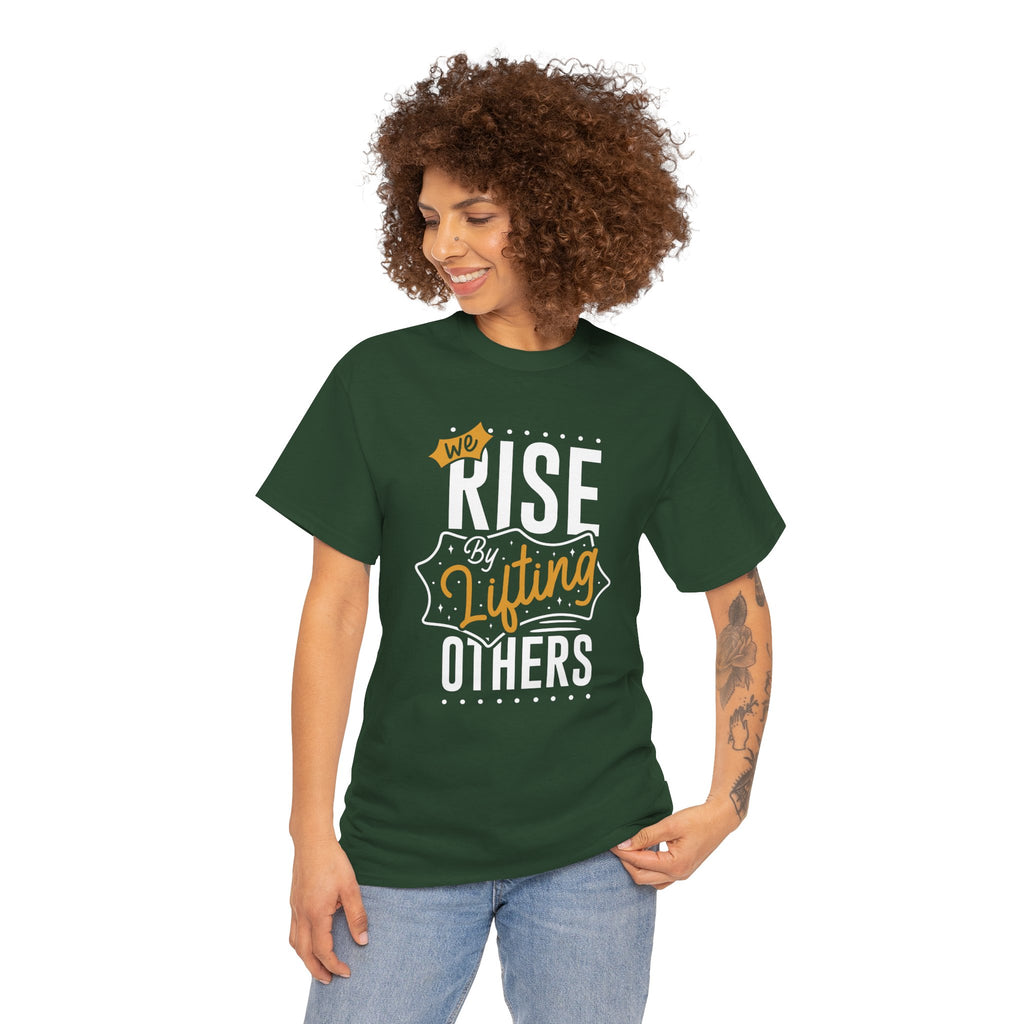 We Rise By Lifting Others T-Shirt — Inspirational Motivational Tee
