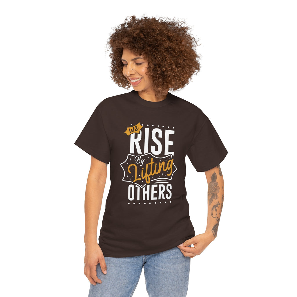 We Rise By Lifting Others T-Shirt — Inspirational Motivational Tee