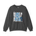 Believe In Yourself Always Positive Crewneck Sweatshirt | Motivational Graphic