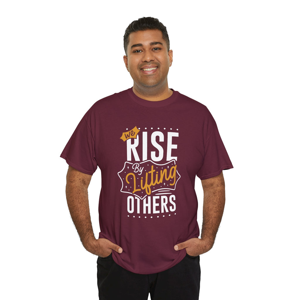 We Rise By Lifting Others T-Shirt — Inspirational Motivational Tee